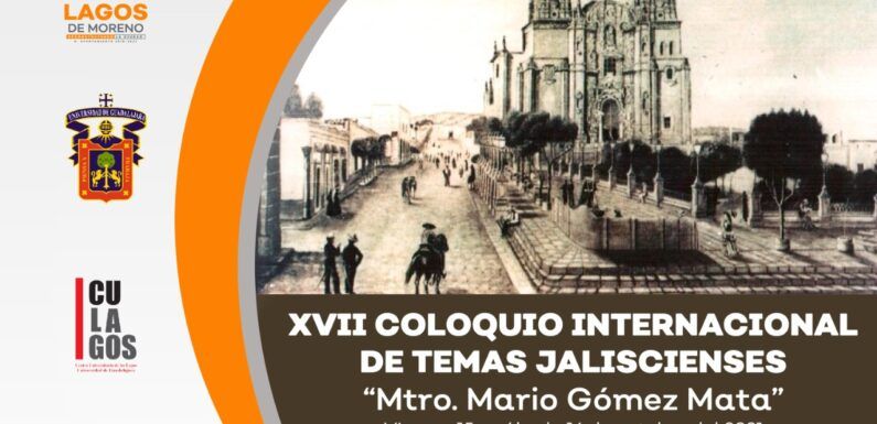 Invita Gobierno Municipal a participar en el XVII Coloquio Internacional de Temas Jaliscienses “Mtro. Mario Gómez Mata”