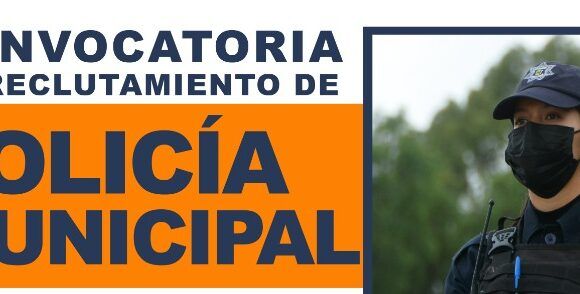 Abren convocatoria de reclutamiento para la Policía Municipal