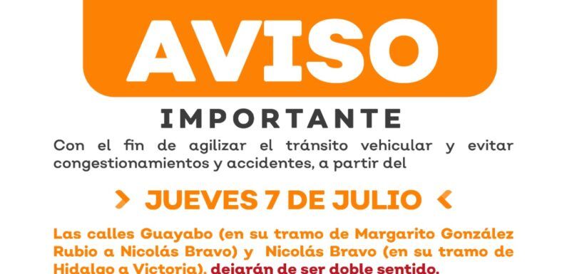 Anuncia Policía Vial eliminación de doble sentido en calles Nicolás Bravo y Guayabo