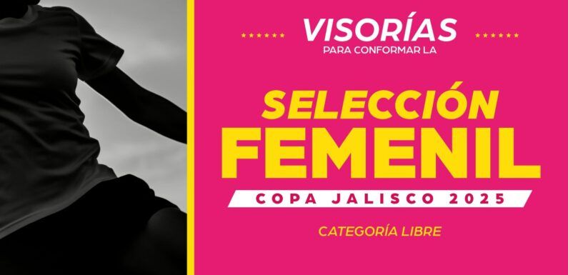 Participa en las visorías para conformar la Selección Femenil de la Copa Jalisco 2025